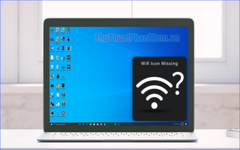 Cách khắc phục lỗi laptop không hiện Wi-Fi, mất biểu tượng Wi-Fi