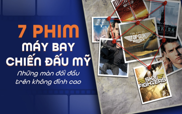 7 phim máy bay chiến đấu Mỹ: Những màn không chiến đỉnh cao nhất