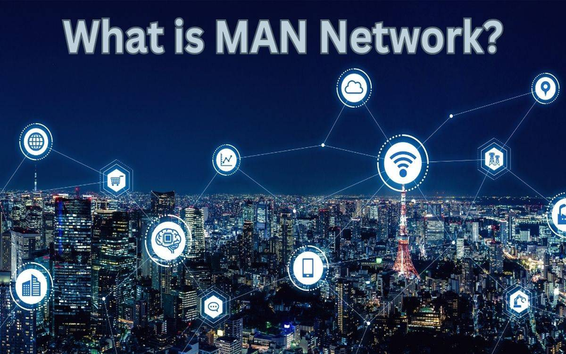Mạng MAN là gì? 5 thông tin quan trọng về mạng đô thị 2025
