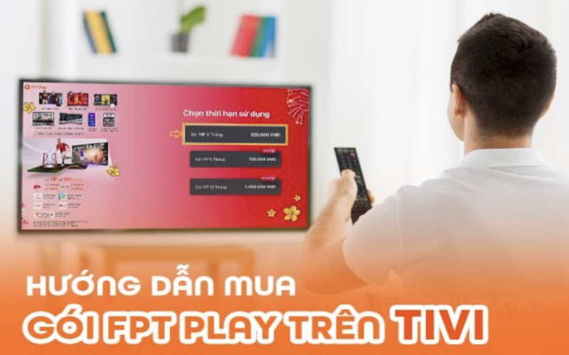 Cách mua gói FPT Play trên tivi: Hướng dẫn chi tiết & Mẹo xem mượt