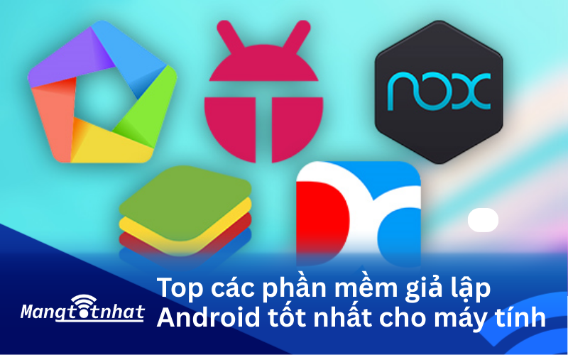 Top các phần mềm giả lập Android tốt nhất cho máy tính