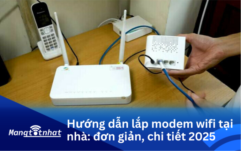 Hướng dẫn lắp modem wifi tại nhà: đơn giản, chi tiết 2025