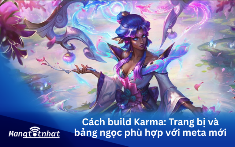 Cách build Karma: Trang bị và bảng ngọc phù hợp với meta mới