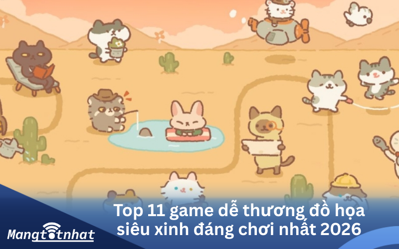 Top 11 game dễ thương đồ họa siêu xinh đáng chơi nhất 2026