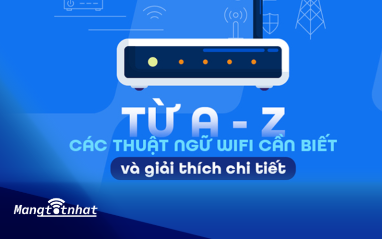 Cẩm nang từ A – Z các thuật ngữ WiFi và giải thích chi tiết